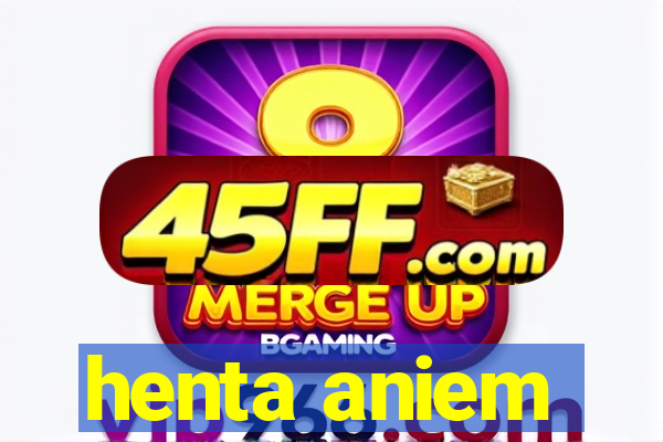 henta aniem